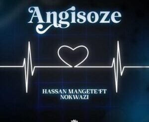 Hassan Mangete – Angisoze