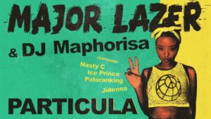 Major Lazer & DJ Maphorisa – Particular Ft. Nasty C, Ice Prince, Patoranking & Jidenna