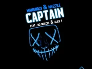 Manghozi & Mvzzle – ‎Captain Ft. DJ Nelcee & Ally T