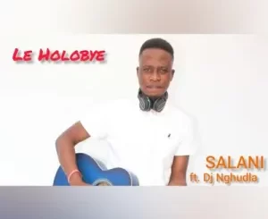 Salani the producer – Holobye Ft. DJ Nghun