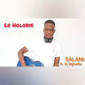 Salani the producer – Holobye Ft. DJ Nghun