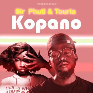 Sir Phuti – Kopano Ft. Touria