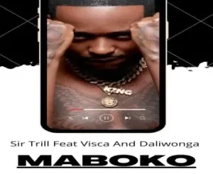 Sir Trill – Maboko Ft. Daliwonga & Visca