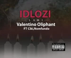Valentino Oliphant – Idlozi Lami Ft. Ciki & Nomfundo