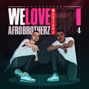 Afro Brotherz – We Love Afro Brotherz Mixtape Episode 3