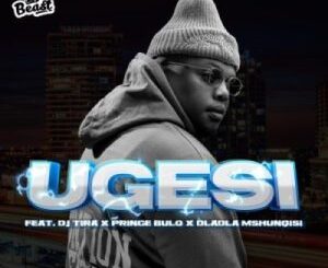 Beast RSA – Ugesi Ft. DJ Tira, Dladla Mshunqisi & Prince Bulo