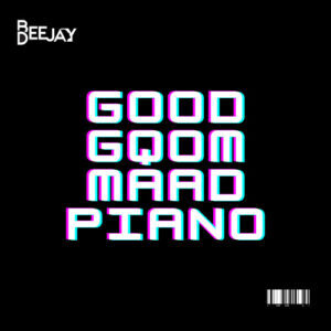 Bee Deejay – Good Gqom Maad Piano (Afrobeats Way)