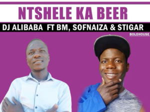 DJ Albaba - Ntshele Ka Beer Ft BM x Sofnaiza & Stigar