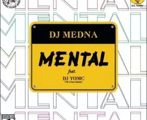 DJ Medna – Mental Ft. DJ YomC