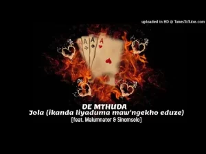 De Mthuda – Jola (Ikanda Liyaduma Maw’Ngekho Eduze) Ft. Malumnator & Sinomsolo
