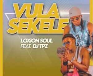 Loxion Soul – Vula Sekele Ft. DJ Tpz