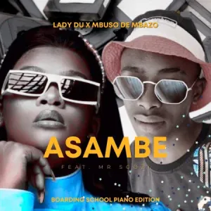 Mbuso De Mbazo & Lady Du – Asambe Ft. Mr Sgozi (Boarding School Piano Edition)