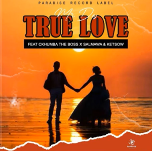 Mr Des - True Love Ft. Ckhumba The Boss, Salmawa & Ketsow
