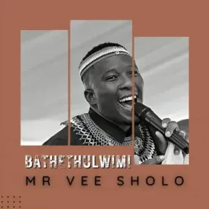 Mr Vee Sholo – Bathethulwimi [Mp3]