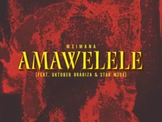 Msimana – Amawelele Ft Oktober BraBiza & Star Mzoe