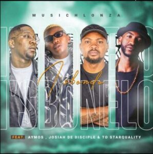 MusicHlonza Ft. Aymos, Josiah De Disciple & TO Starquality – I’sbonelo