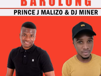 Prince J Malizo & DJ MinerBeats - Barolong Ft. Kolobe Prince & Matsiafela
