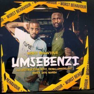 Worst Behaviour – Umsebenzi Ft. Distruction Boyz, Okmalumkoolkat, Joocy & Skye Wanda