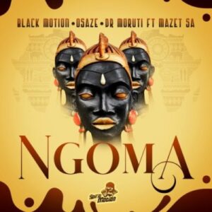 Black Motion & Osaze Ft. Dr Moruti – Ngoma