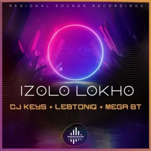 CJ Keys & Mega BT – Izolo Lokho Ft. LebtoniQ