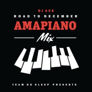 DJ Ace – Road To December 2022 (Amapiano Mix)