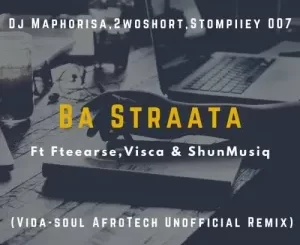 DJ Maphorisa & Visca – Ba Straata (Vida-soul Afro Tech Unofficial Remix)