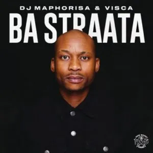 DJ Maphorisa & Visca – Ba Straata