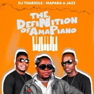 DJ ThabSole & Mapara A Jazz – The Definition Of Amapiano