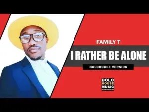 Family T – I Rather Be Alone