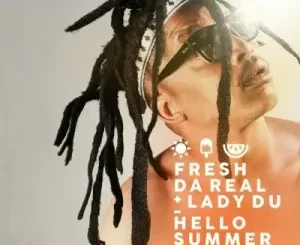 Fresh Da Real Ft. Lady Du – Hello Summer (Akubemnandi)