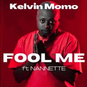 Kelvin Momo – Fool Me Ft. Nannette 