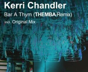 Kerri Chandler – Bar A Thym (Themba Remix)