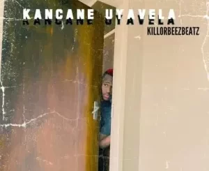 Killorbeezbeatz – Kancane Uyavela