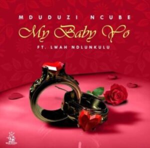 Mduduzi Ncube Ft. Lwah Ndlunkulu – My Baby Yo