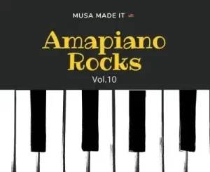 Musa Made It – Amapiano Rocks Vol. 10