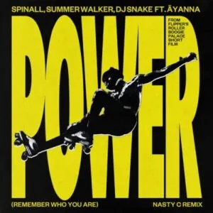 SPINALL, Äyanna & Nasty C – Power (Remember Who You Are) [Nasty C Remix] Ft. Summer Walker & DJ Snake