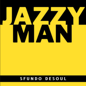 Sfundo DeSoul – JazzyMan