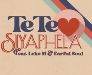 Tété Ft. Leko M & Earful Soul – Siyaphela