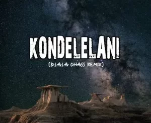 Vanco – Kondelelani (Dlala Chass Remix) Ft. Mavhungu