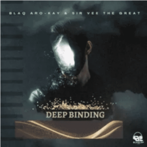 BlaQ Afro-Kay & Sir Vee The Great – Deep Binding
