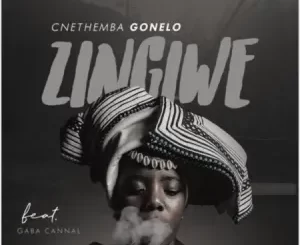 Cnethemba Gonelo – Zingiwe Ft. Gaba Cannal