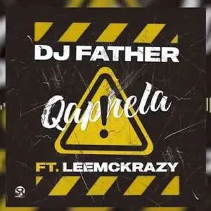 DJ Father – Qaphela Ft. LeeMcKrazy 