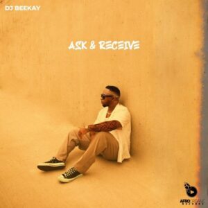 Dj Beekay – Ask & Receive