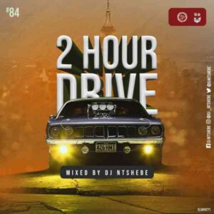 Dj Ntshebe – 2 Hour Drive Episode 84 Mix