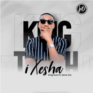 KingTouch Ft. Zama Tee – iXesha