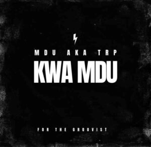 Mdu Aka Trp – Kwa Mdu