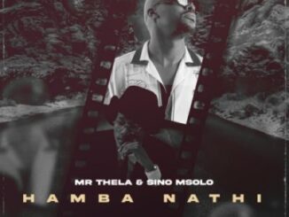 Mr Thela & Sino Msolo – Hamba Nathi