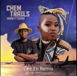 Msaki Ft. Caiiro – Chem Trails (Cee En Remix)