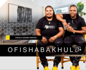 Ofishabakhulu – Sofela Khona Empini