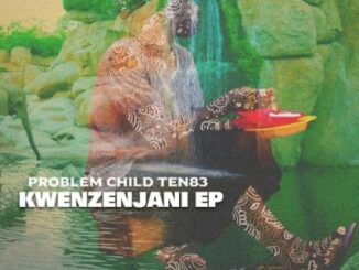 Problem Child Ten83 – Kwenzenjani